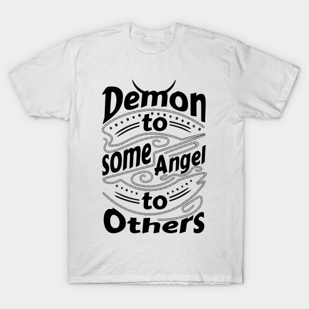 Demon to some Angel to others T-Shirt by Frajtgorski